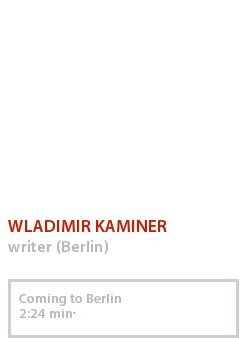 WLADIMIR KAMINER - COMING TO BERLIN