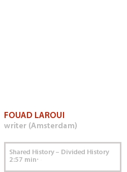 FOUAD LAROUI - SHARED HISTORY – DIVIDED HISTORY