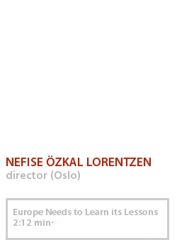 NEFISE ÖZKAL LORENTZEN - EUROPE NEEDS TO LEARN ITS LESSONS