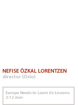 NEFISE ÖZKAL LORENTZEN - EUROPE NEEDS TO LEARN ITS LESSONS