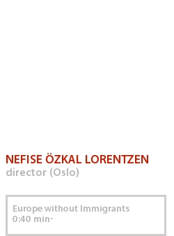 NEFISE ÖZKAL LORENTZEN - EUROPE WITHOUT IMMIGRANTS