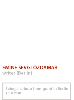 EMINE SEVGI ÖZDAMAR - BEING A LABOUR IMMIGRANT IN BERLIN